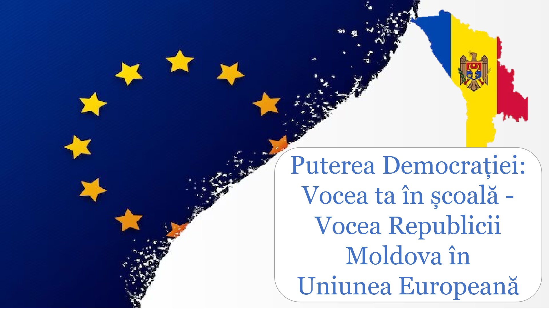 Puterea Democrației: Vocea ta în școală - Vocea Republicii Moldova în Uniunea Europeană (2023)